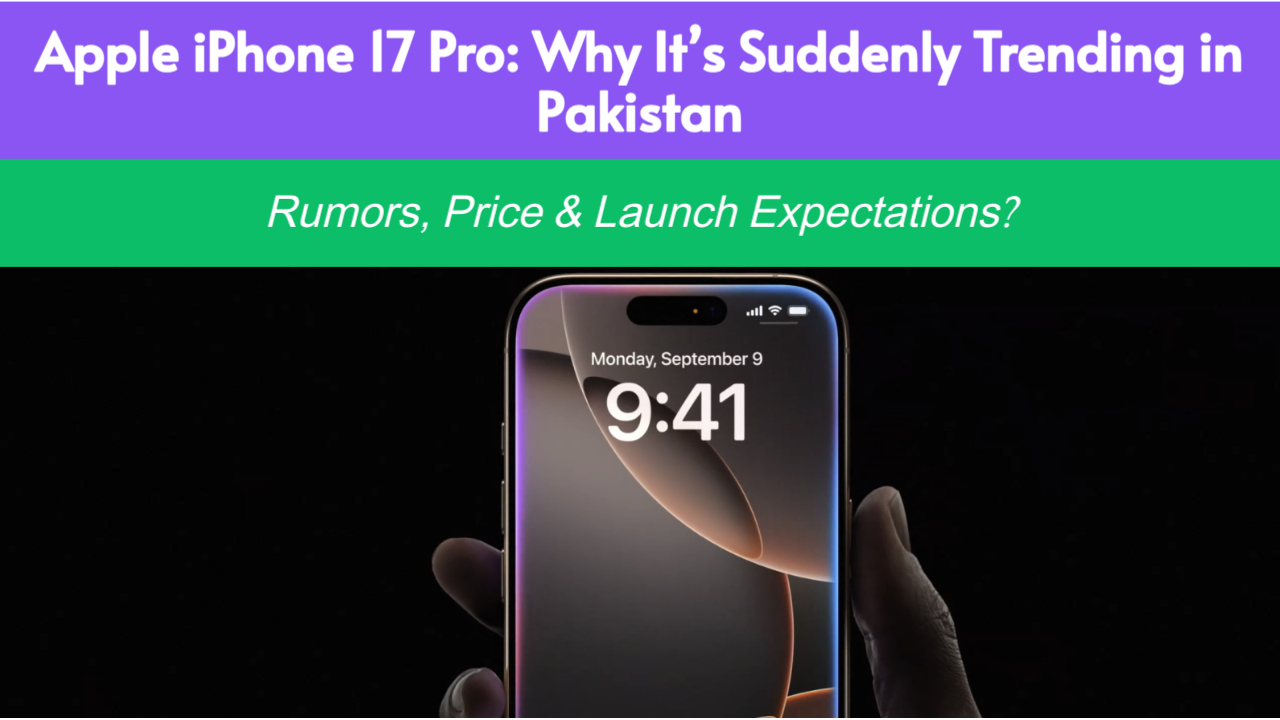 Apple iPhone 17 Pro Trending in Pakistan: Rumors, Price & Launch Expectations