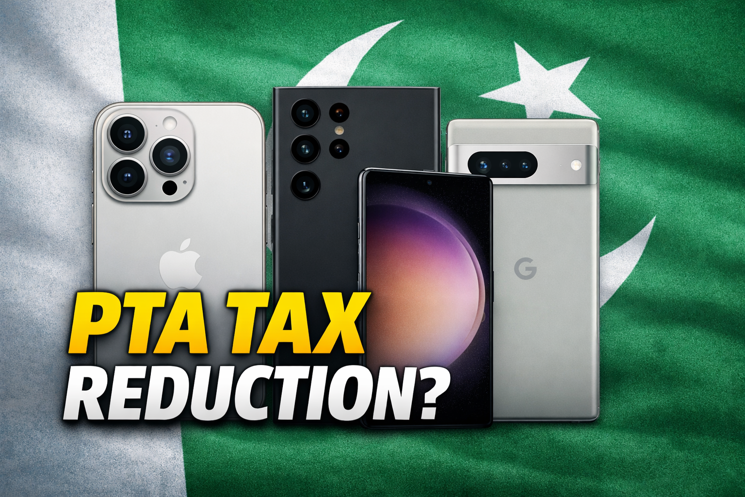 PTA Tax Reduction Explained: New Customs Values for iPhones, Samsung & Pixel in Pakistan