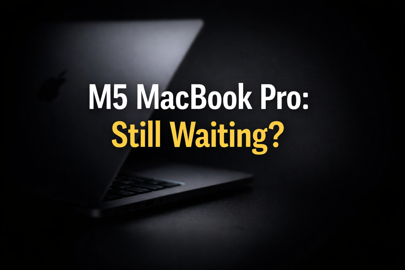 Why Apple Is Delaying the M5 MacBook Pro — macOS Explained