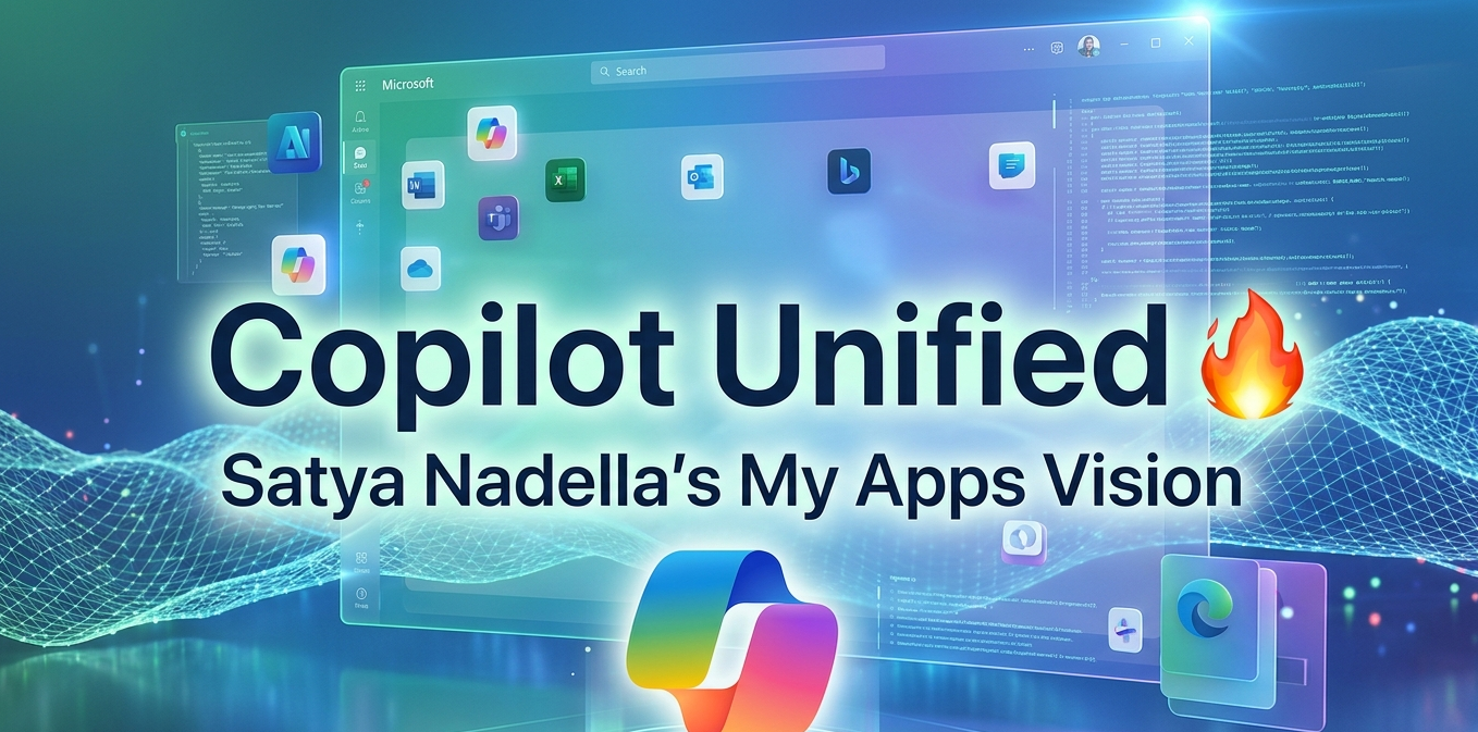 Microsoft Unifies Copilot Team | Satya Nadella’s ‘My Apps’ AI Vision